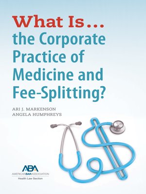 cover image of What is...the Corporate Practice of Medicine and Fee-Splitting?